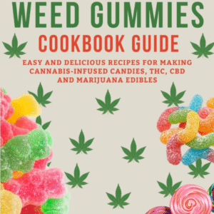The Weed Gummies Cookbook Guide: Easy and Delicious Recipes for Making Cannabis-Infused Candies